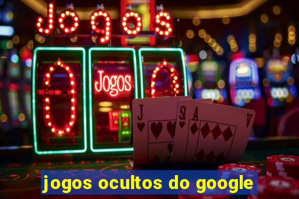 jogos ocultos do google